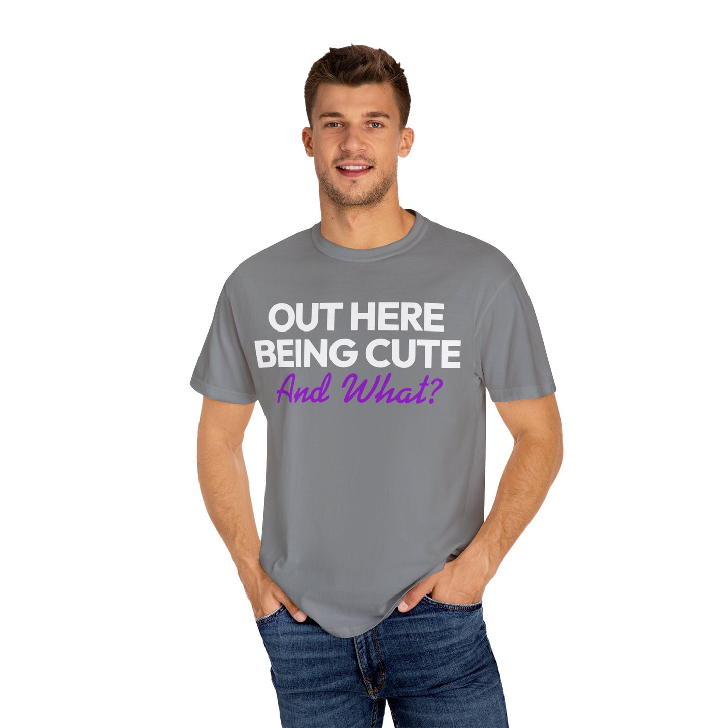 Out Here Being Cute And What? Statement T-Shirt with Fun Quote