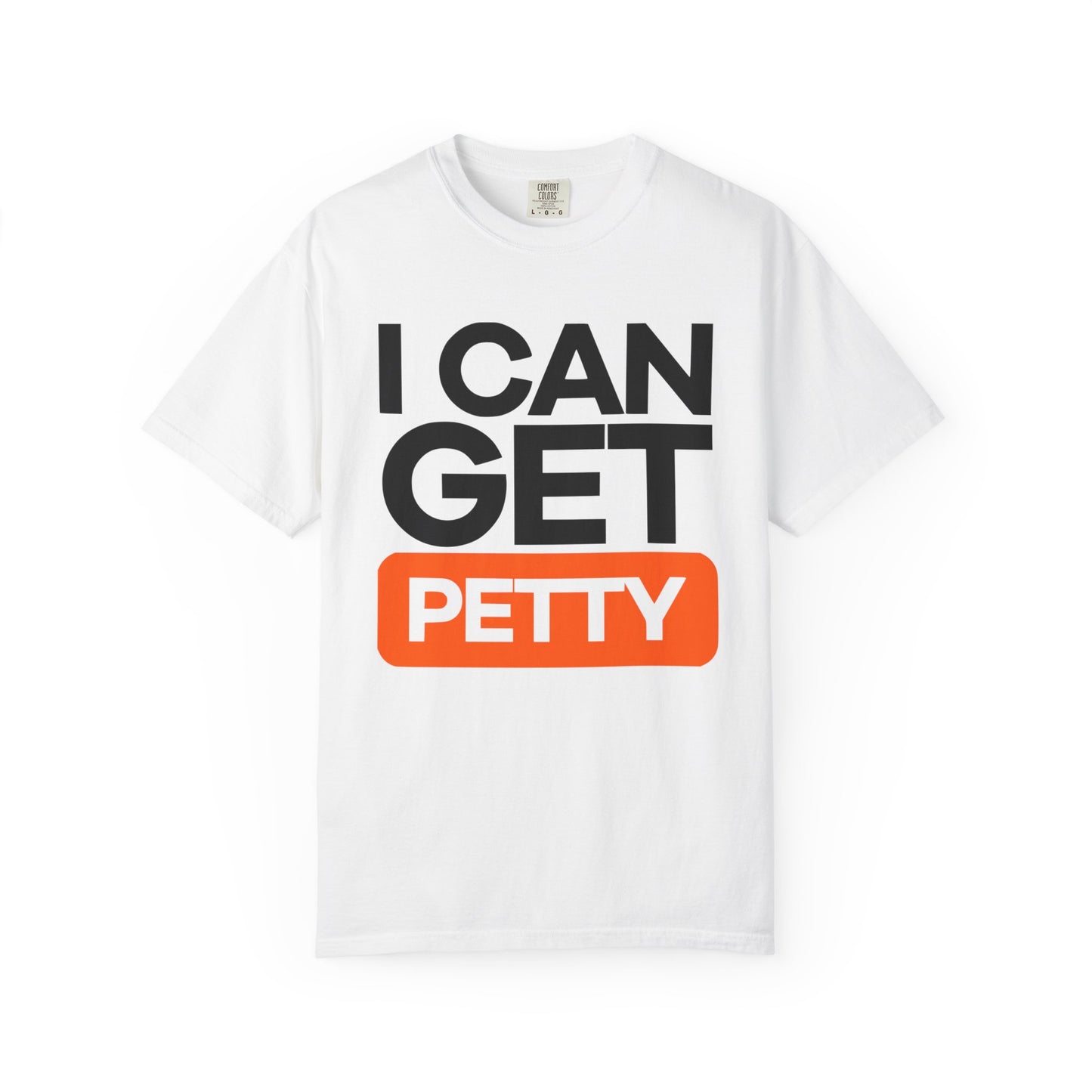 I Can Get Petty Humor T-Shirt