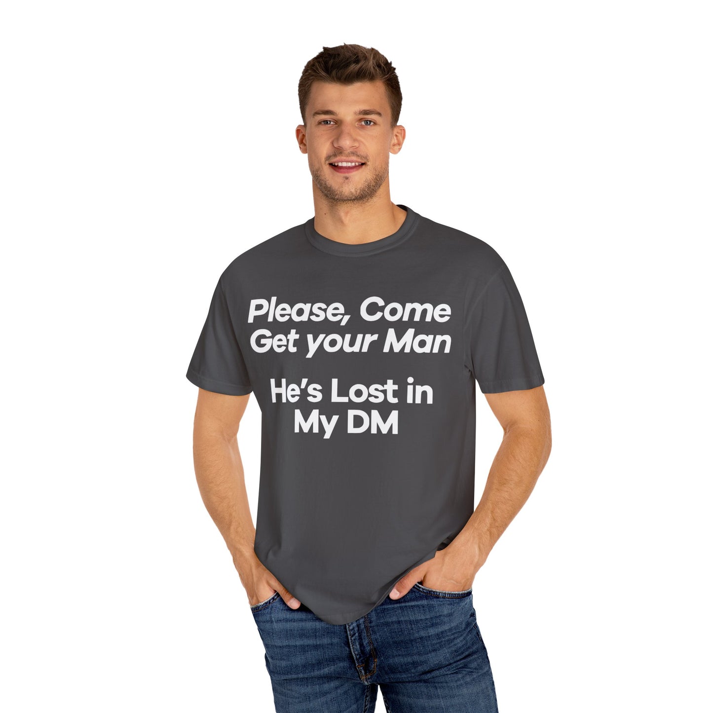 Funny Unisex T-Shirt - 'Please, Come Get Your Man' He's Lost In My DM Humor