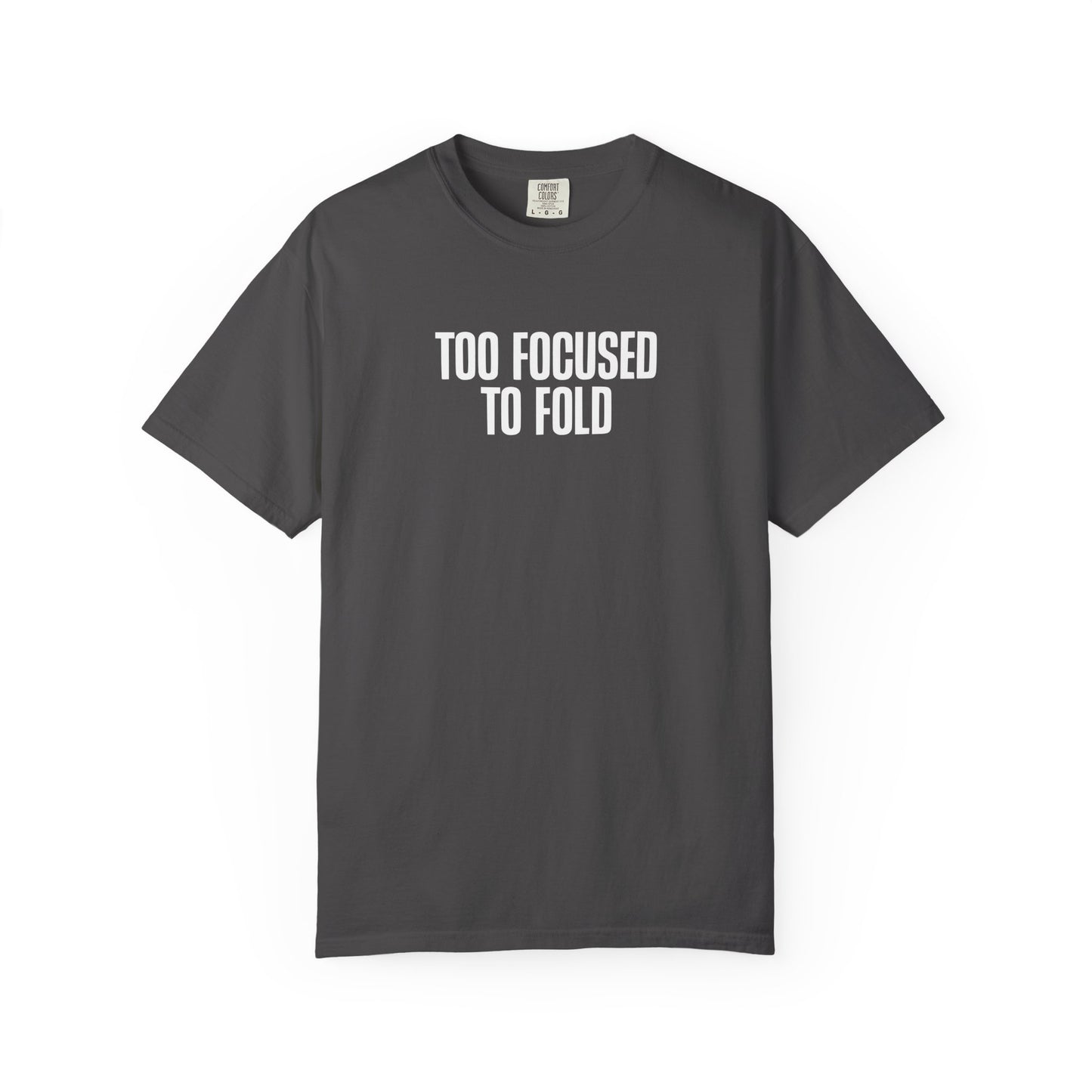 Too Focused To Fold Motivational Unisex Garment Dyed Comfort Tee for Determined Minds