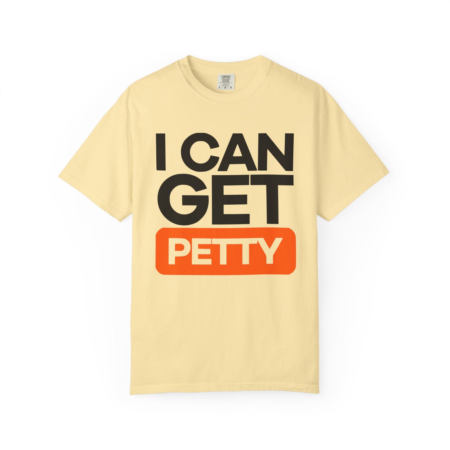 I Can Get Petty Humor T-Shirt