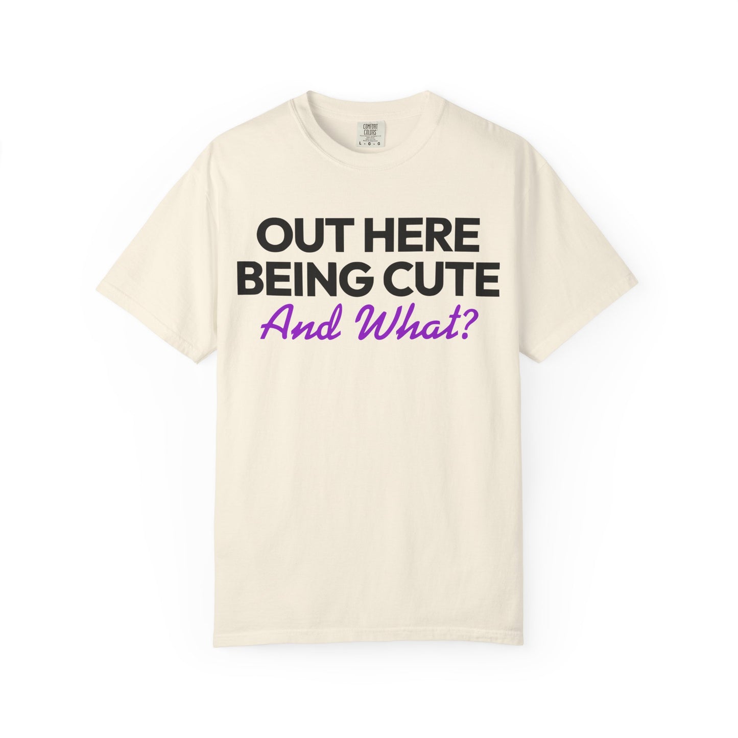 Out Here Being Cute And What? Statement T-Shirt with Fun Quote