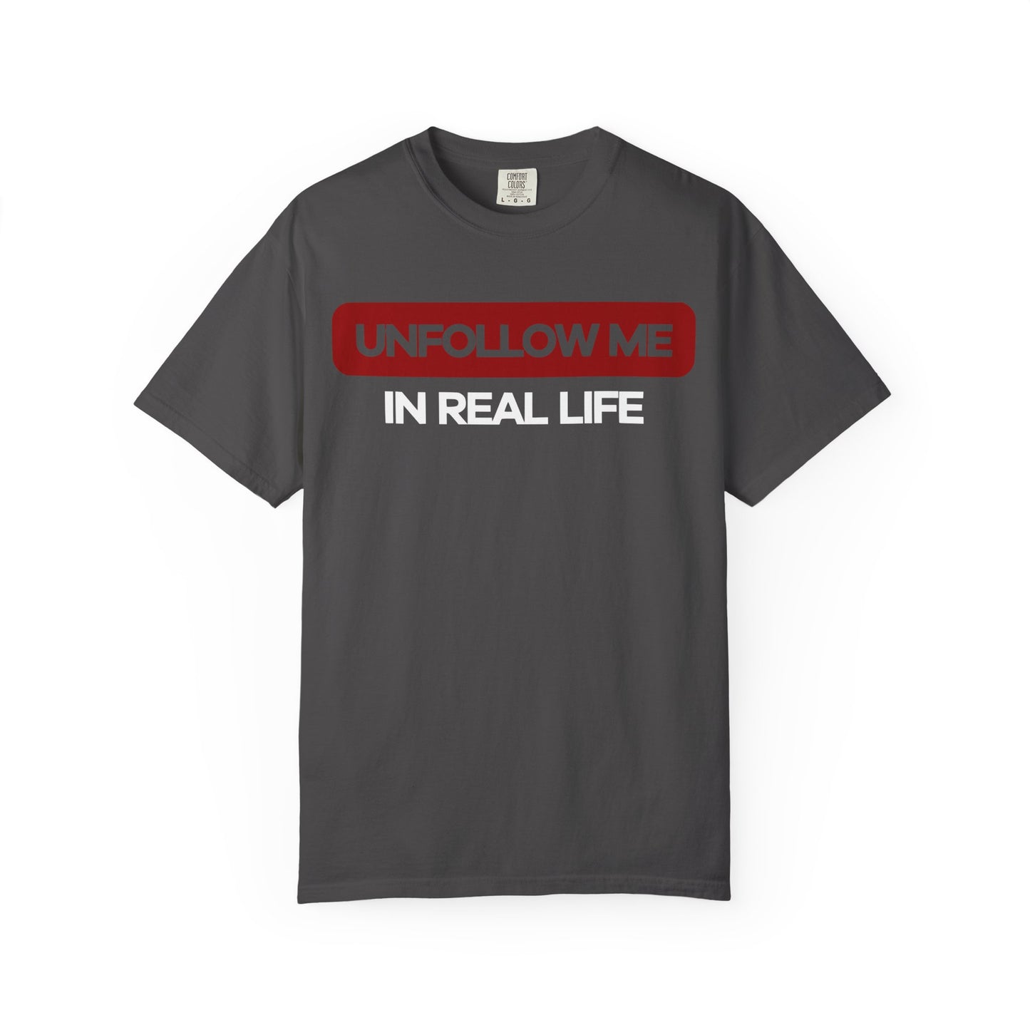 Unfollow Me In Real Life Unisex Garment-Dyed T-shirt