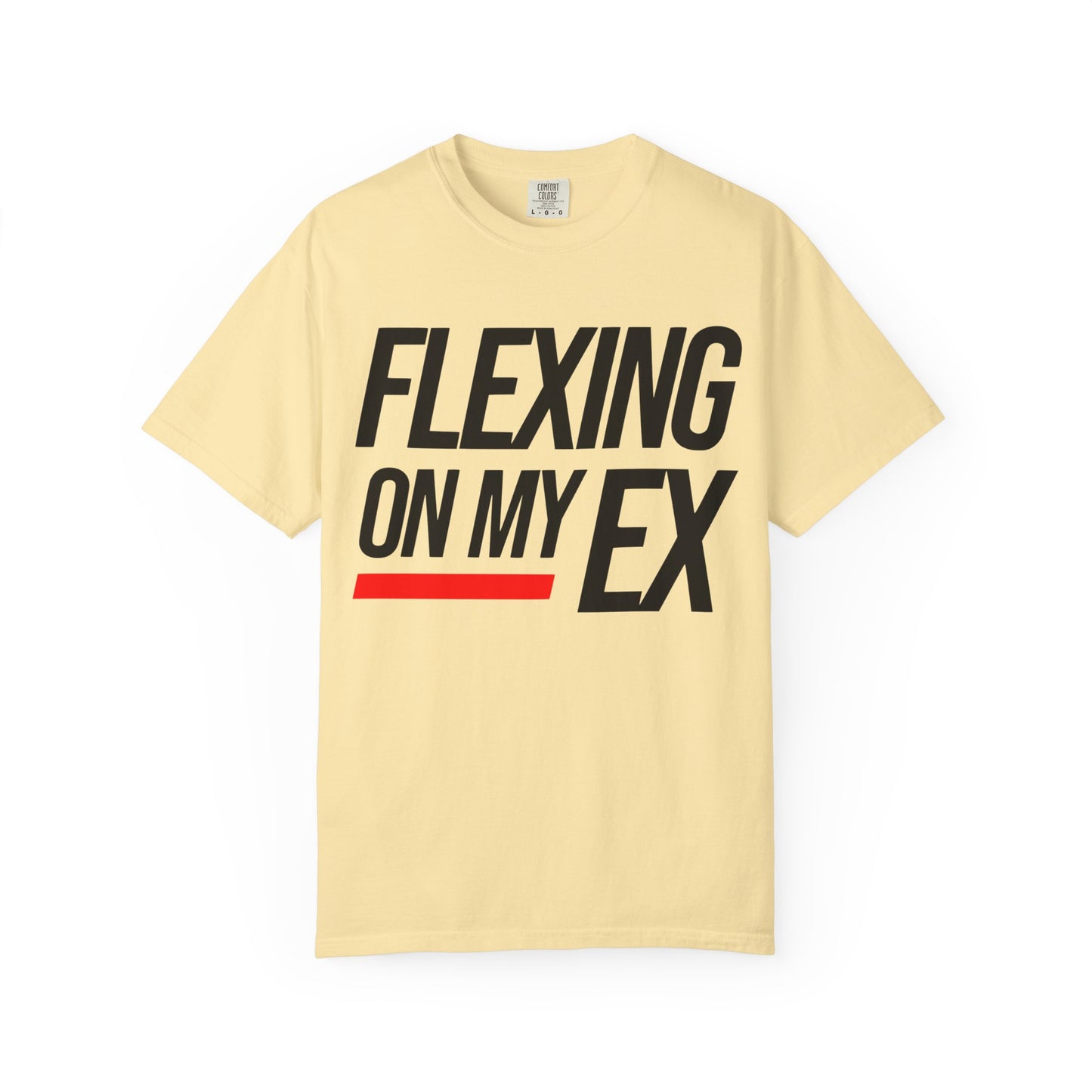 Flexing on My Ex Unisex Garment-Dyed T-Shirt