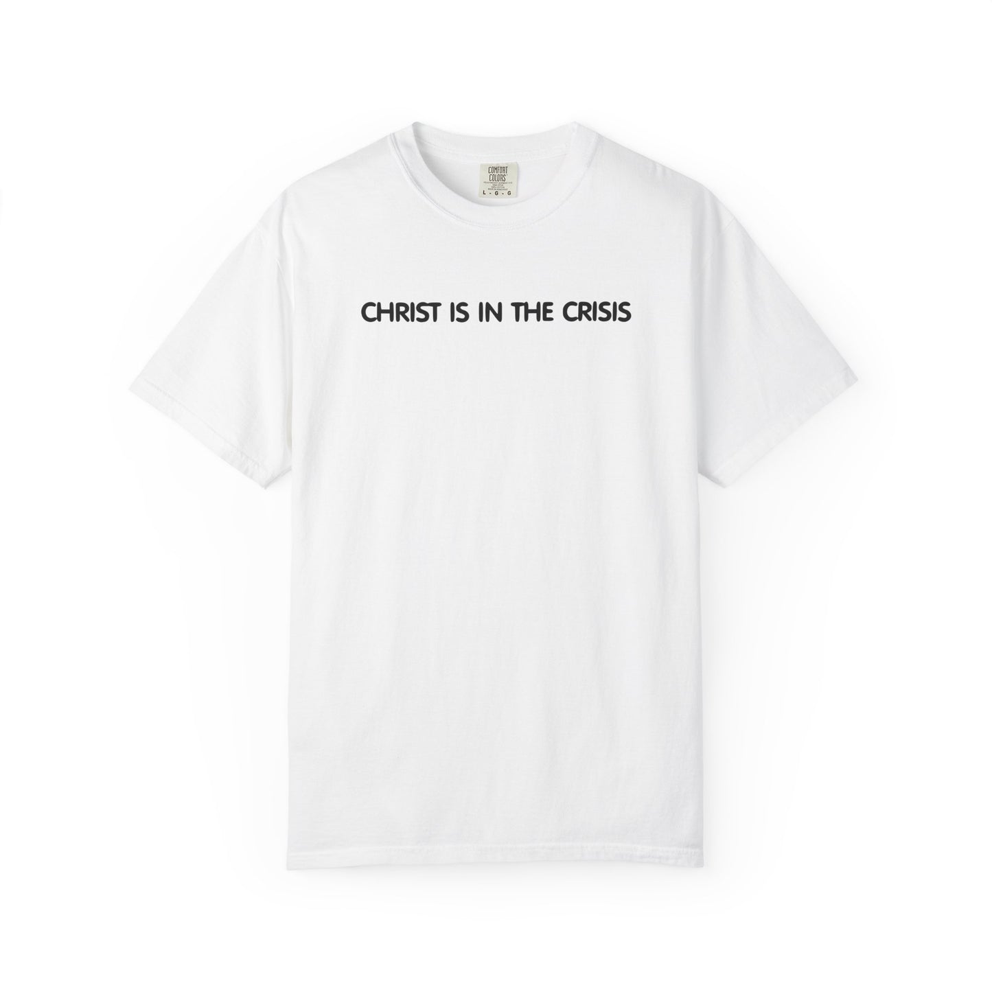 Christ Is In The Crisis Inspirational Unisex Garment Dyed Comfort Tee for Faith and Strength