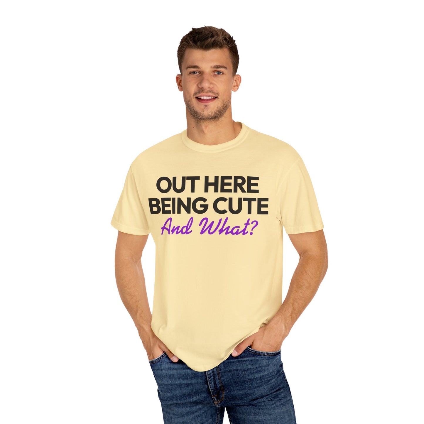 Out Here Being Cute And What? Statement T-Shirt with Fun Quote