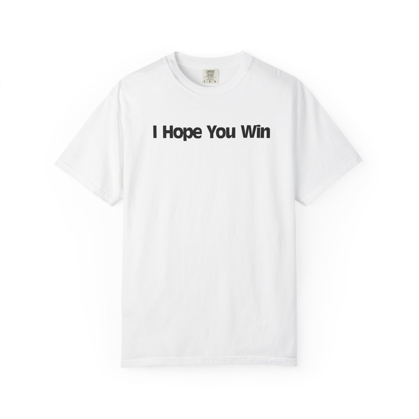 I Hope You Win Supportive Unisex Garment Dyed Comfort Tee for Everyday Encouragement