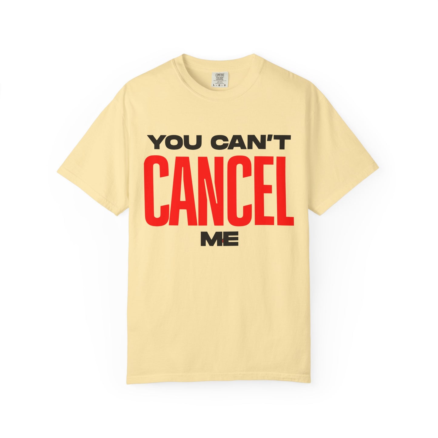 You Can't Cancel Me Unisex Garment-Dyed T-Shirt