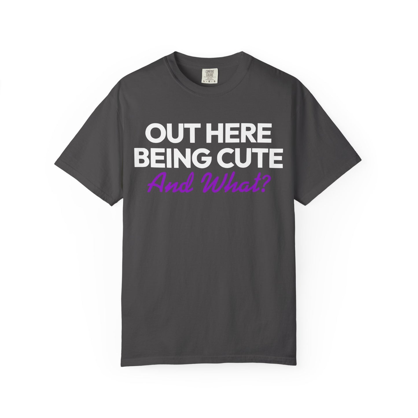Out Here Being Cute And What? Statement T-Shirt with Fun Quote