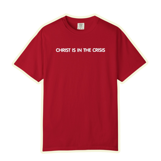 Christ Is In The Crisis Inspirational Unisex Garment Dyed Comfort Tee for Faith and Strength
