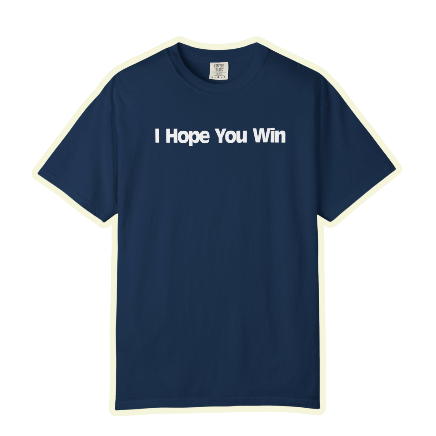 I Hope You Win Supportive Unisex Garment Dyed Comfort Tee for Everyday Encouragement