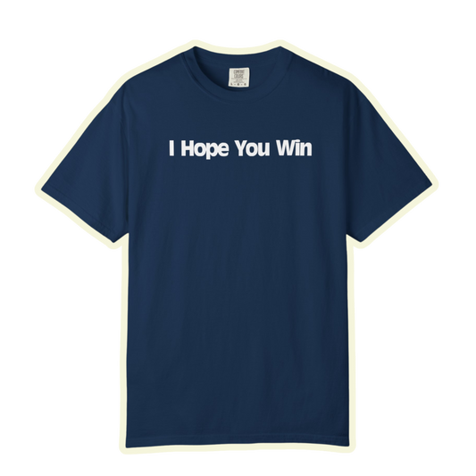 I Hope You Win Supportive Unisex Garment Dyed Comfort Tee for Everyday Encouragement