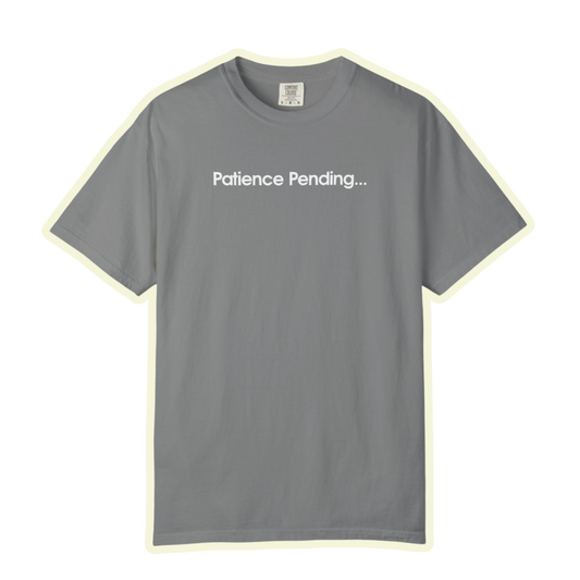 Patience Pending Bold Unisex Garment Dyed Comfort Tee for Mindful Living