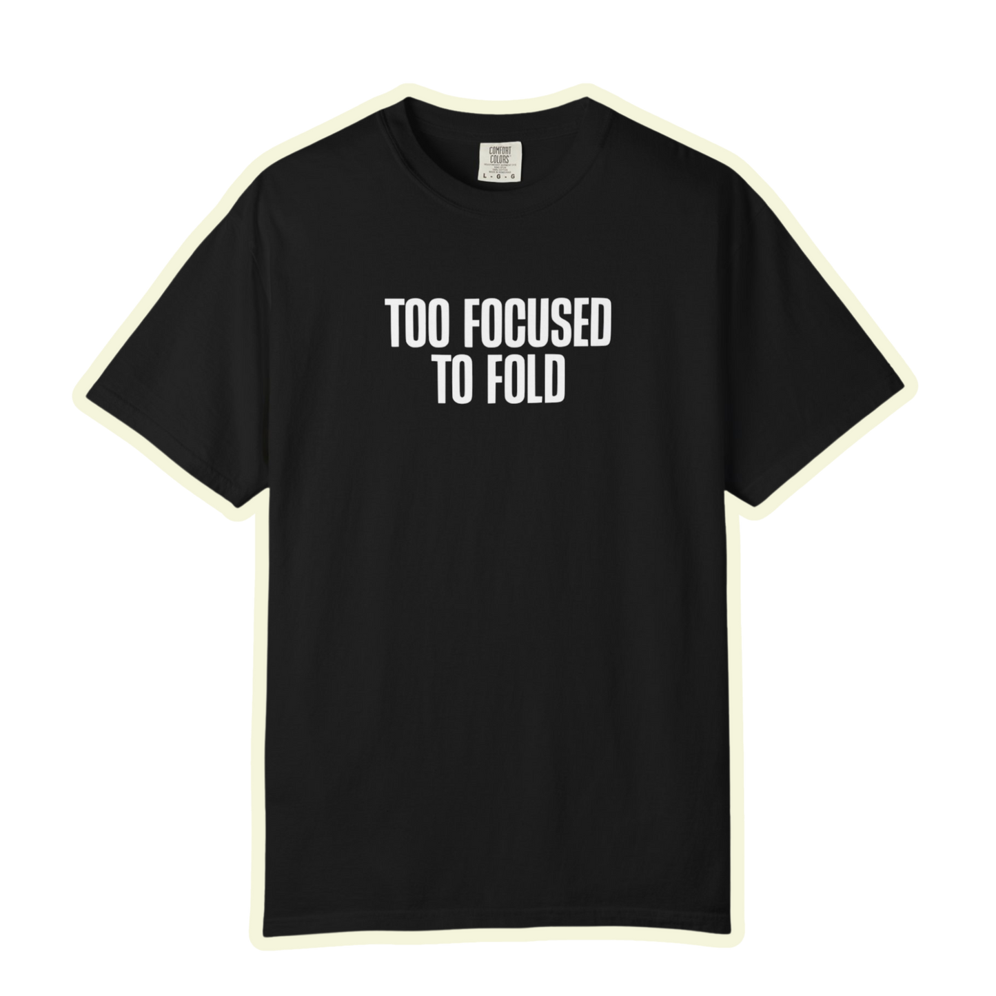 Too Focused To Fold Motivational Unisex Garment Dyed Comfort Tee for Determined Minds