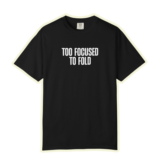 Too Focused To Fold Motivational Unisex Garment Dyed Comfort Tee for Determined Minds