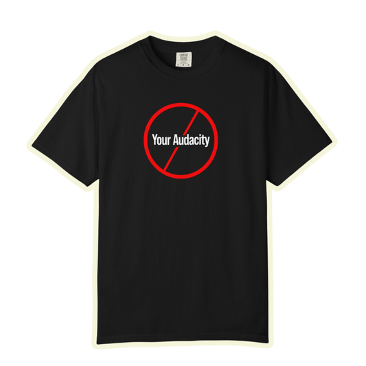 Your Audacity Bold Unisex Garment Dyed Comfort Tee for Confidence and Attitude
